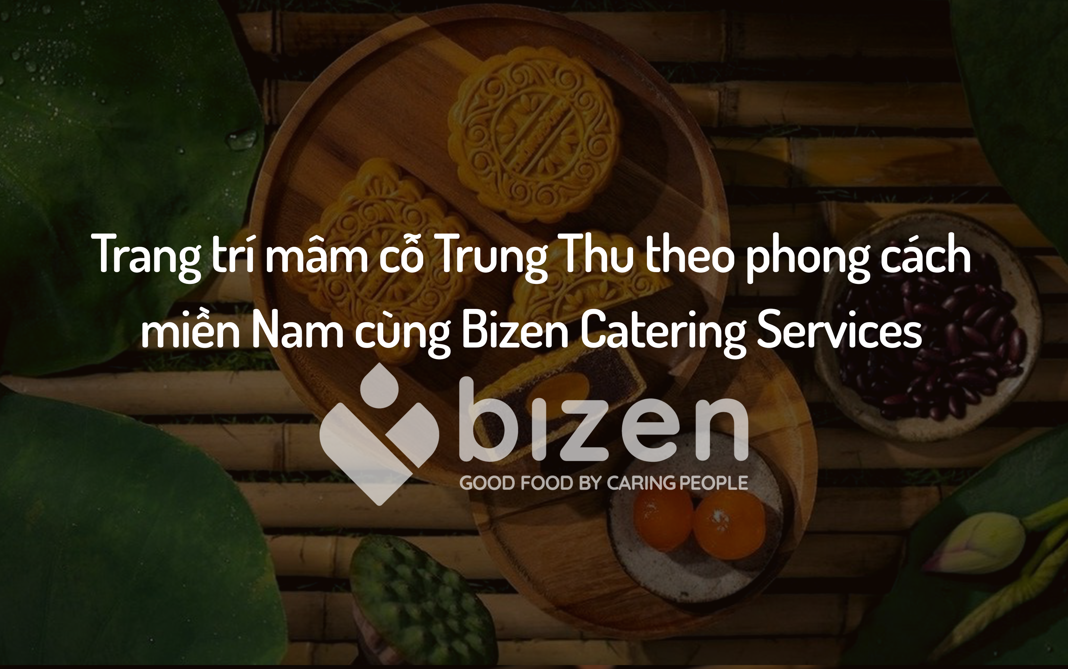 Cách trang trí mâm cỗ Trung Thu theo phong cách miền Nam cùng Bizen Catering Services